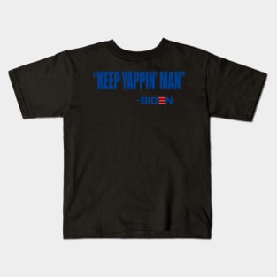 Keep Yappin Man Joe Biden Quote 2020 Trump Kids T-Shirt